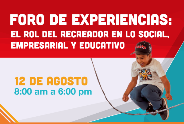 Foro de experiencias: el rol estrat&eacute;gico del Recreador en el &aacute;mbito social, empresarial y educativo